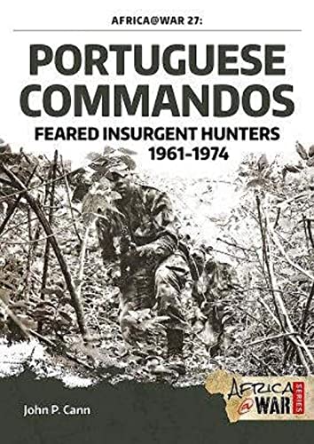 Portuguese Commandos: Feared Insurgent Hunters, 1961-1974 (Africa @ War, Band 27) von Helion & Company