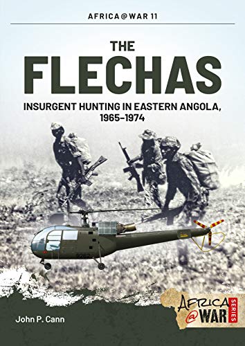 The Flechas: Insurgent Hunting in Eastern Angola, 1965-1974 (Africa@War, Band 11) von Helion & Company