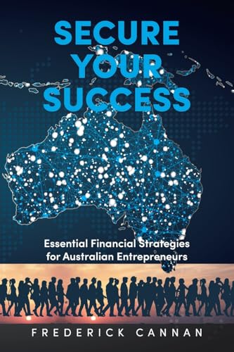 Secure Your Success: Essential Financial Strategies for Australian Entrepreneurs Secure Your Success: Essential Financial Strategies for Australian Entrepreneurs von Xlibris AU