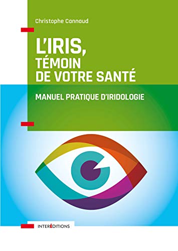 L'iris, témoin de votre santé - Manuel pratique d'iridologie: Manuel pratique d'iridologie