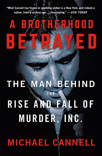 Brotherhood Betrayed: The Man Behind the Rise and Fall of Murder, Inc.