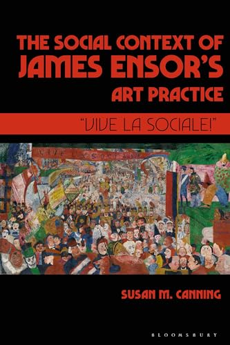 The Social Context of James Ensor’s Art Practice: "Vive La Sociale!" von Bloomsbury Visual Arts