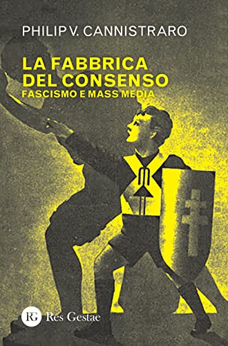 La fabbrica del consenso. Fascismo e mass media La fabbrica del consenso. Fascismo e mass media