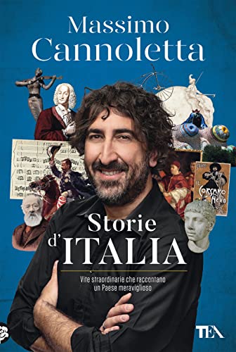 Storie d'Italia. Vite straordinarie che raccontano un Paese meraviglioso (TEA Varia)
