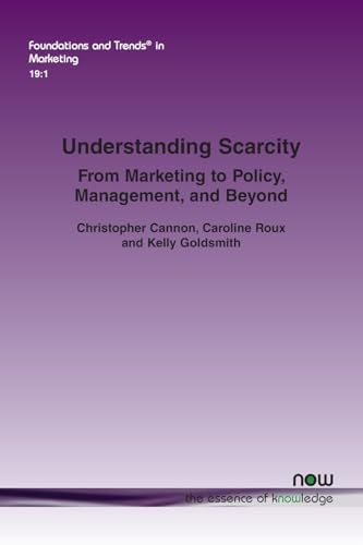 Understanding Scarcity: From Marketing to Policy, Management, and Beyond (Foundations and Trends(r) in Marketing) von Now Publishers Inc