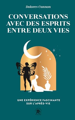 Conversations avec des esprits entre deux vies: Une expérience fascinante sur l'après-vie Conversations avec des esprits entre deux vies: Une expérience fascinante sur l'après-vie