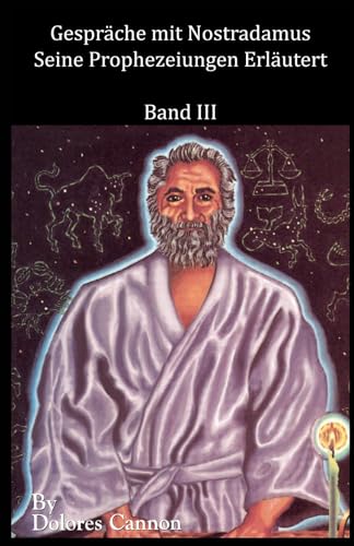 Gespräche mit Nostradamus, Band III: Seine Prophezeiungen Erläutert