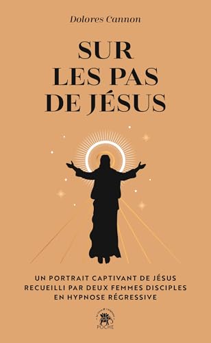 Sur les pas de Jésus: UN PORTRAIT CAPTIVANT DE JÉSUS RECUEILLI PAR DEUX FEMMES DISCIPLES EN HYPNOSE RÉGRESSIVE von LOTUS ELEPHANT