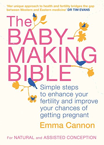 The Baby-Making Bible: Simple steps to enhance your fertility and improve your chances of getting pregnant
