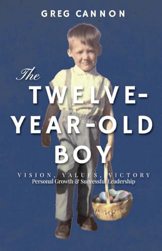 The Twelve-Year-Old Boy: VISION, VALUES, VICTORY Personal Growth & Successful Leadership von Outskirts Press