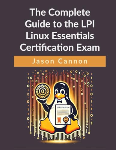 The Complete Guide to the LPI Linux Essentials Certification Exam: Pass the LPI 010-160 Exam with Confidence von Independently published