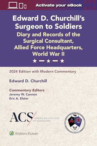 Edward D. Churchill's Surgeon to Soldiers: Diary and Records of the Surgical Consultant, Allied Force Headquarters, World War II: 2024 Edition with Modern Commentary von Lippincott Williams&Wilki