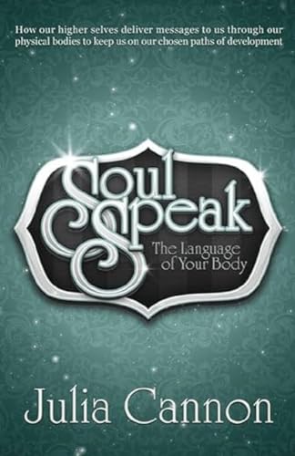 Soul Speak: Discover the Secret Language of Your Body: The Language of Your Body