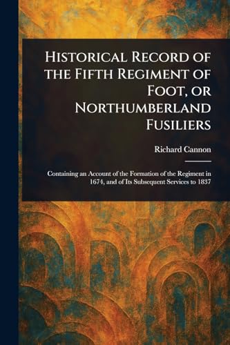 Historical Record of the Fifth Regiment of Foot, or Northumberland Fusiliers von Anson Street Press