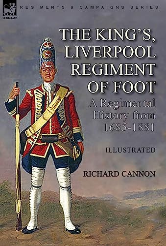 The King's, Liverpool Regiment of Foot: a Regimental History from 1685-1881