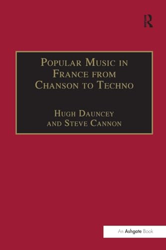 Popular Music in France from Chanson to Techno: Culture, Identity and Society (Ashgate Popular and Folk Music)