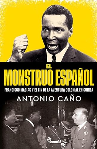 El monstruo español: Francisco Macías y el final de la aventura colonial en Guinea (Biografías y Memorias) von LA ESFERA DE LOS LIBROS, S.L.