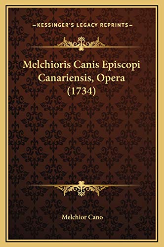 Melchioris Canis Episcopi Canariensis, Opera (1734)