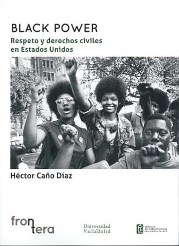 BLACK POWER: RESPETO Y DERECHOS CIVILES EN ESTADOS UNIDOS (Frontera, Band 5) von Ediciones Universidad de Valladolid