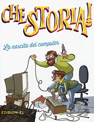 La nascita del computer (Che storia!) von EL