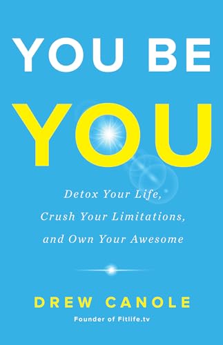 You Be You: Detox Your Life, Crush Your Limitations, and Own Your Awesome