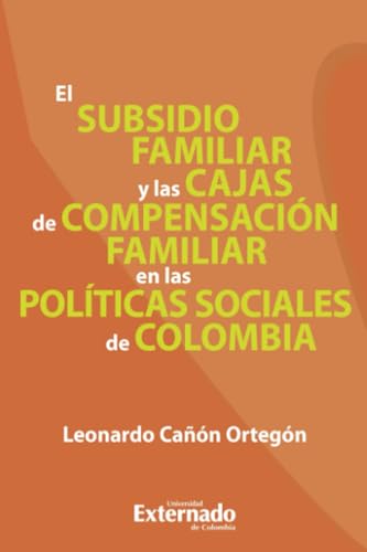El subsidio familiar y las cajas de compensación familiar en las políticas sociales de Colombia von Universidad Externado de Colombia
