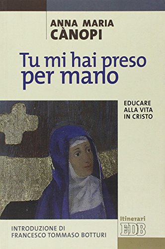 Tu mi hai preso per mano. Educare alla vita in Cristo (Itinerari)
