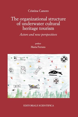 The organizational structure of underwater cultural heritage tourism. Actors and new perspectives (Punto org) von Editoriale Scientifica