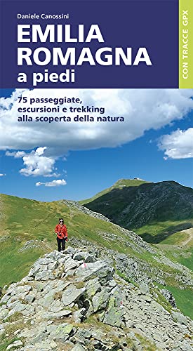 Emilia Romagna a piedi. 75 passeggiate, escursioni e trekking alla scoperta della natura (A piedi in Italia) von Iter Edizioni