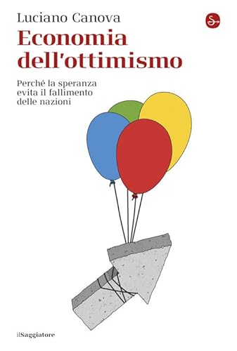 Economia dell'ottimismo. Perché la speranza evita il fallimento delle nazioni (La cultura) von Il Saggiatore