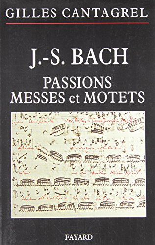 J.-S. Bach : Passions, messes et motets: Pasions, Messes et Motets von FAYARD