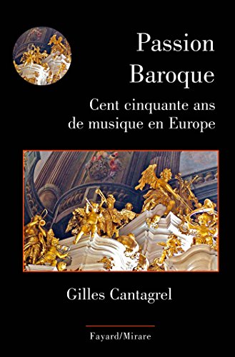 Passion Baroque: Cent cinquante ans de musique en Europe von FAYARD