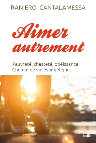 Aimer autrement: Pauvreté, chasteté, obéissance Chemin de vie évangélique von Editions des Batitudes