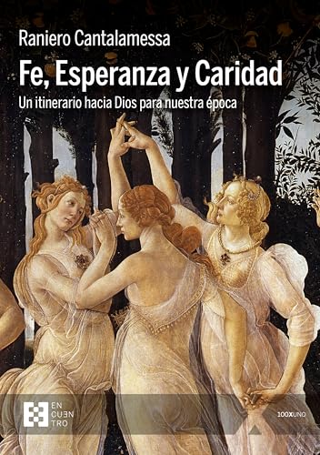 Fe, Esperanza y Caridad: Un itinerario hacia Dios para nuestra época (100xUNO, Band 131)