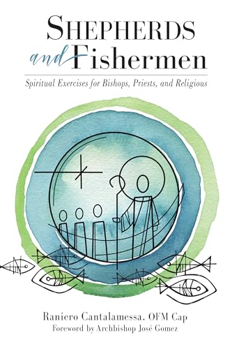 Shepherds and Fishermen: Spiritual Exercises for Bishops, Priests, and Religious Shepherds and Fishermen: Spiritual Exercises for Bishops, Priests, and Religious