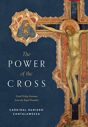 The Power of the Cross: Good Friday Sermons from the Papal Preacher The Power of the Cross: Good Friday Sermons from the Papal Preacher