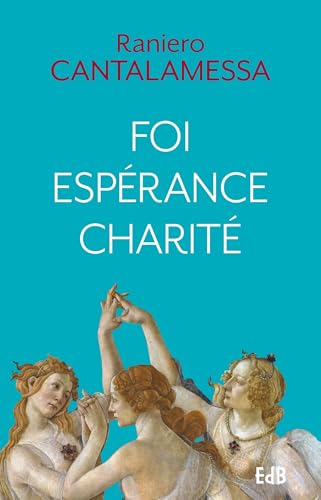 Foi, espérance, charité: Trésor du christianisme Foi, espérance, charité: Trésor du christianisme von Editions des Béatitudes