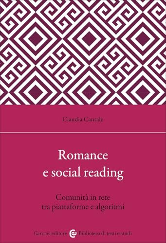 Romance e social reading. Comunità in rete tra piattaforme e algoritmi (Biblioteca di testi e studi) von Carocci