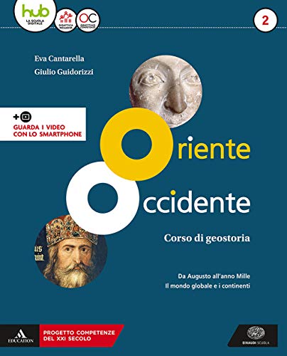 Oriente Occidente. Corso di geostoria. Territori e Stati di ieri e di oggi. Per il biennio dei Licei. Con ebook. Con espansione online. Da Augusto ... mondo globale e i continenti (Vol. 2)