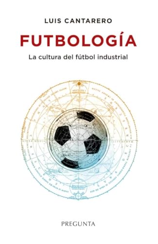 Futbología: La cultura del fútbol industrial Futbología: La cultura del fútbol industrial von Pregunta Ediciones
