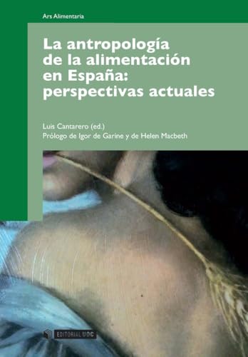 La antropología de la alimentación en España: perspectivas actuales. Prólogo de Igor de Garine y de Helen Macbeth (Manuales, Band 213)