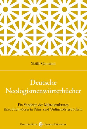 Deutsche Neologismenwörterbücher. Ein Vergleich der Mikrostrukturen ihrer Stichwörter in Print- und Onlinewörterbüchern (Lingue e letterature Carocci) von Carocci