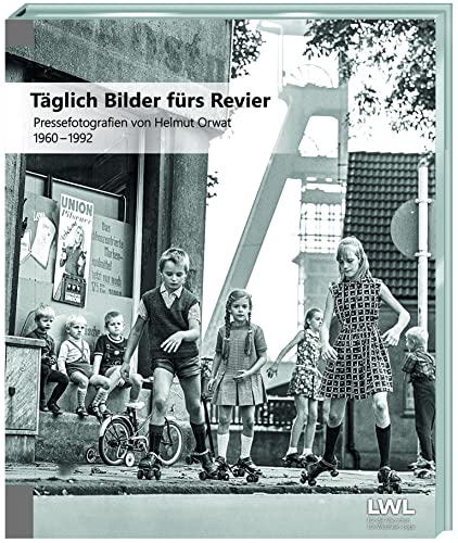 Täglich Bilder fürs Revier: Pressefotografien von Helmut Orwat 1960-1992 von Tecklenborg Verlag GmbH