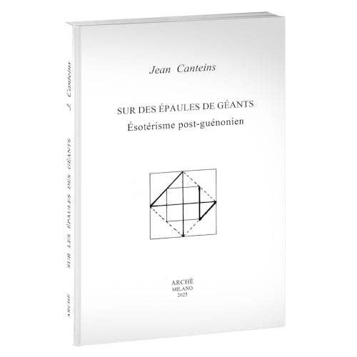 Sur des épaules de géants. Ésotérisme post-guénonien von Arché