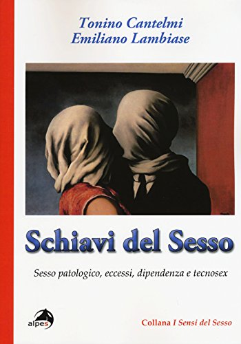 Tonino Cantelmi / Emiliano Lambiase - Schiavi Del Sesso. Sesso Patologico, Eccessi, Dipendenza E Tecnosex (1 BOOKS)
