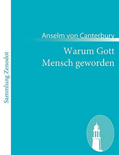 Warum Gott Mensch geworden: (Cur deus homo) von Zenodot Verlagsgesellscha