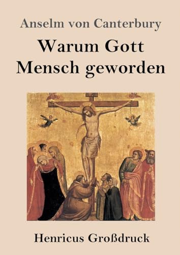 Warum Gott Mensch geworden (Großdruck): Cur deus homo von Henricus