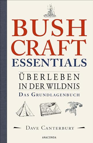 Bushcraft Essentials. Überleben in der Wildnis. Das Grundlagenbuch: Survival kompakt. Sammeln, Jagen, Kochen, Unterstände, Notfälle, Werkzeuge herstellen u.v.m.