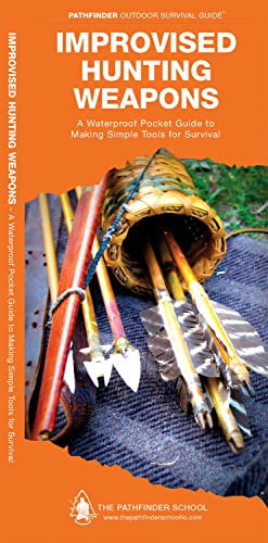 Improvised Hunting Weapons: A Waterproof Pocket Guide to Making Simple Tools for Survival (Pathfinder Outdoor Survival Guide Series)