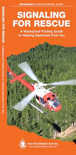 Signaling for Rescue: A Waterproof Pocket Guide to Helping Searchers Find You (Pathfinder Outdoor Survival Guide)